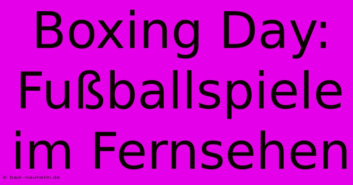 Boxing Day: Fußballspiele Im Fernsehen