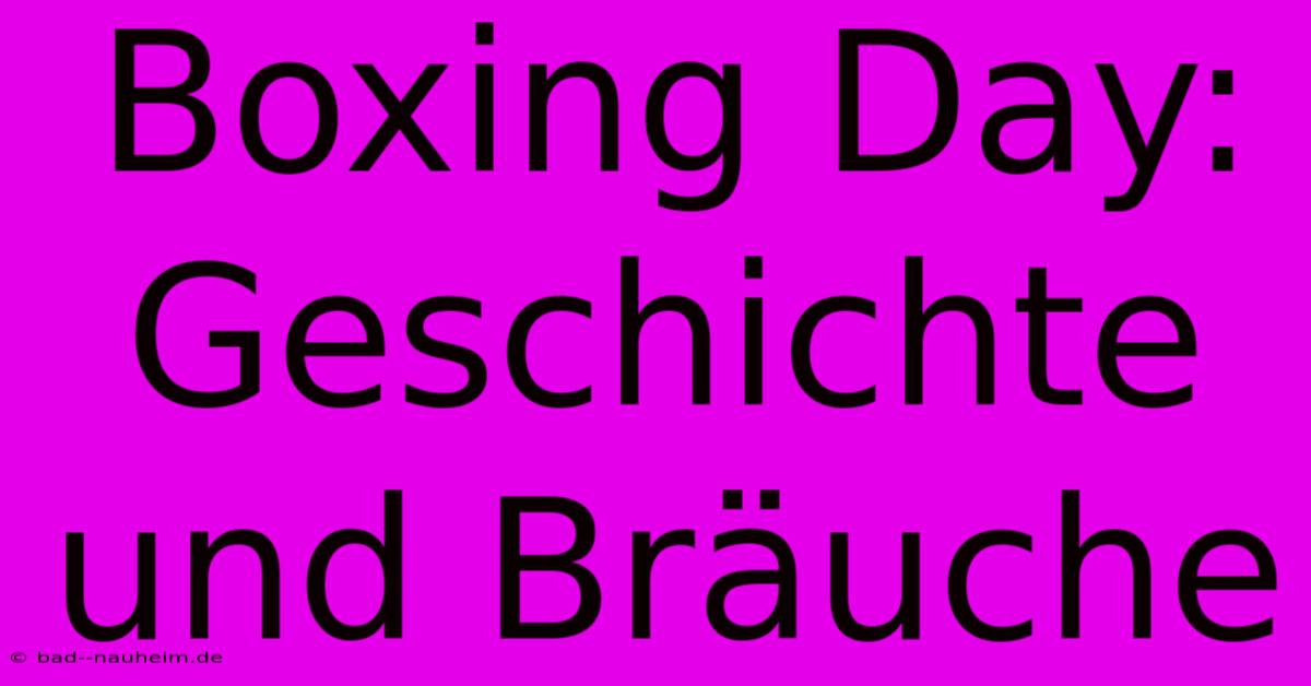 Boxing Day: Geschichte Und Bräuche