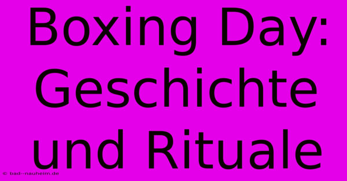 Boxing Day: Geschichte Und Rituale