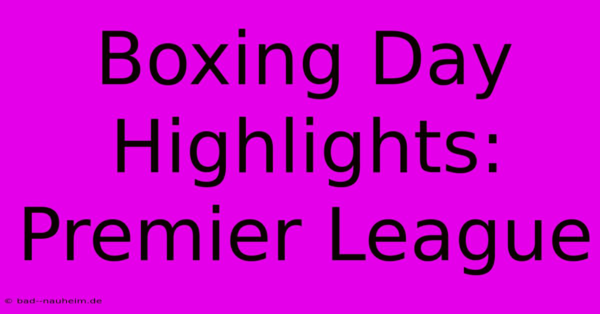 Boxing Day Highlights: Premier League