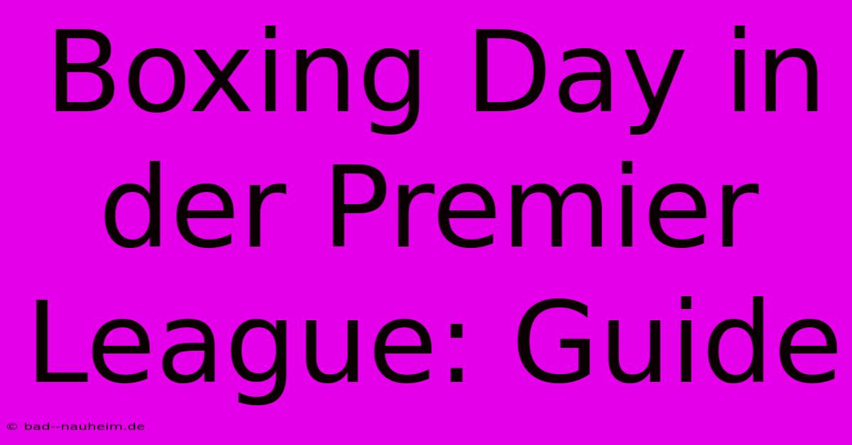 Boxing Day In Der Premier League: Guide