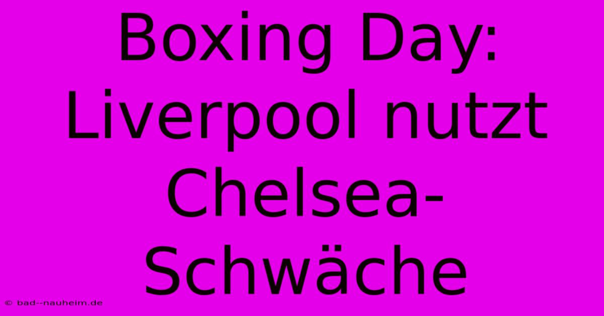 Boxing Day: Liverpool Nutzt Chelsea-Schwäche