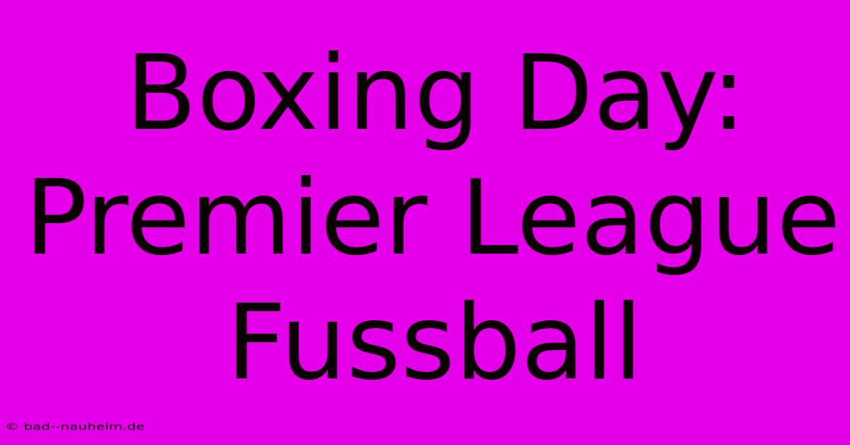 Boxing Day: Premier League Fussball