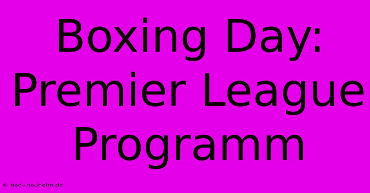 Boxing Day: Premier League Programm