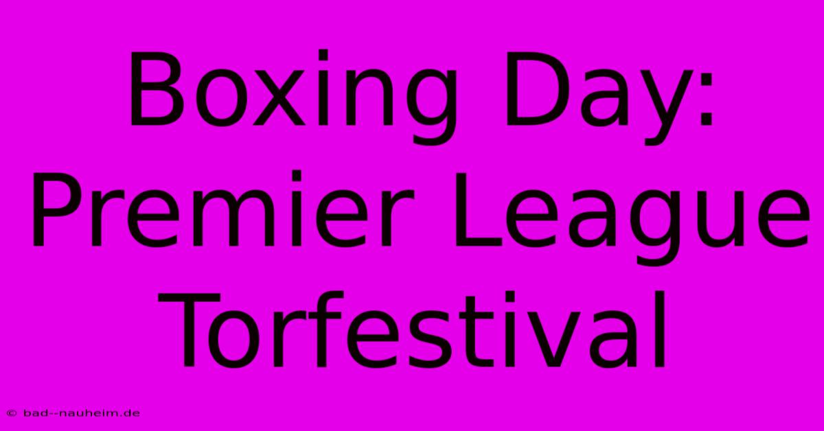 Boxing Day: Premier League Torfestival