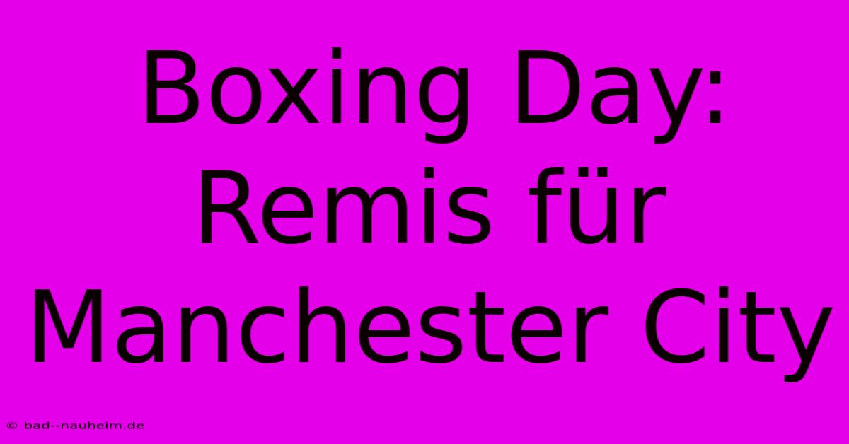 Boxing Day: Remis Für Manchester City