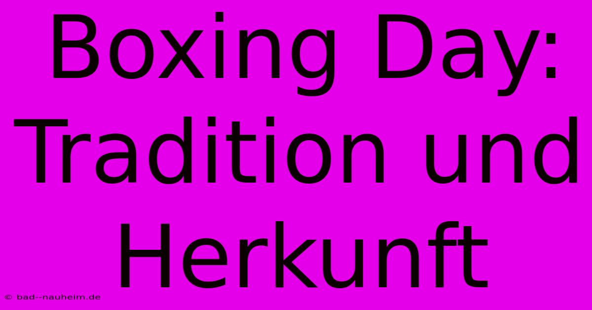 Boxing Day: Tradition Und Herkunft