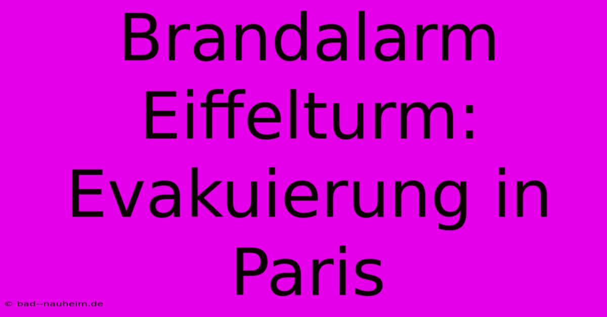 Brandalarm Eiffelturm: Evakuierung In Paris