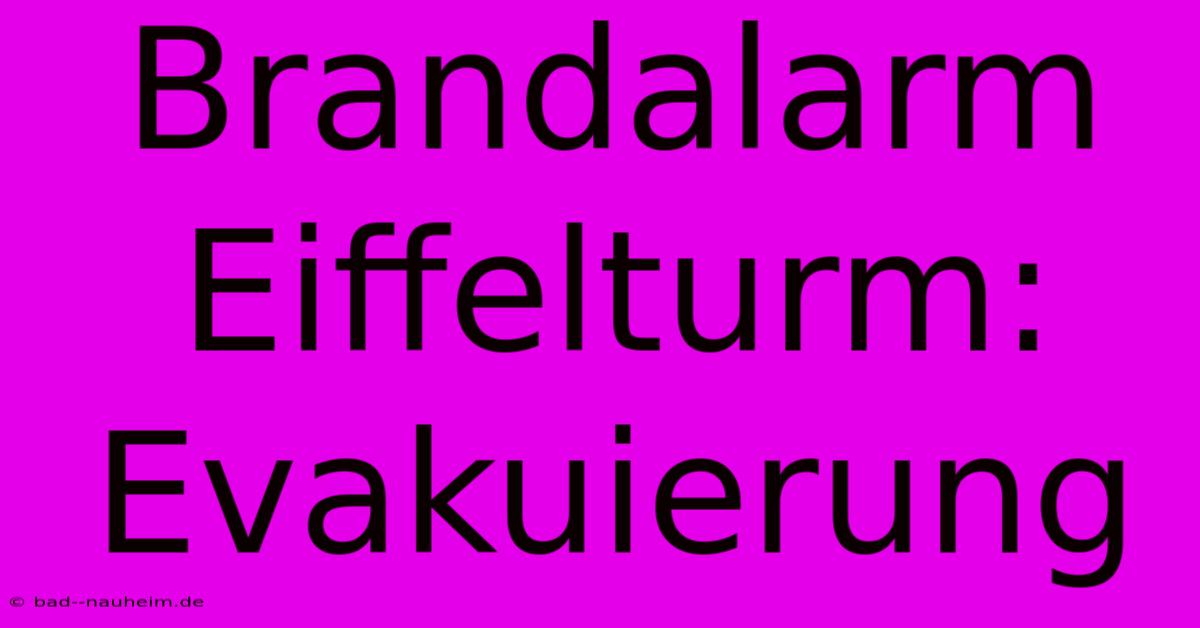 Brandalarm Eiffelturm: Evakuierung