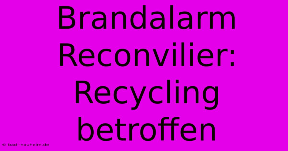 Brandalarm Reconvilier: Recycling Betroffen