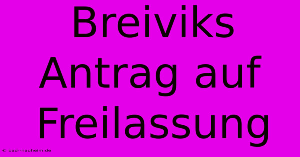 Breiviks Antrag Auf Freilassung