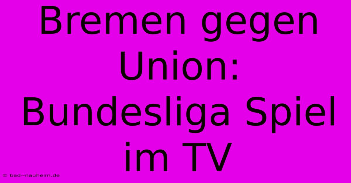 Bremen Gegen Union: Bundesliga Spiel Im TV