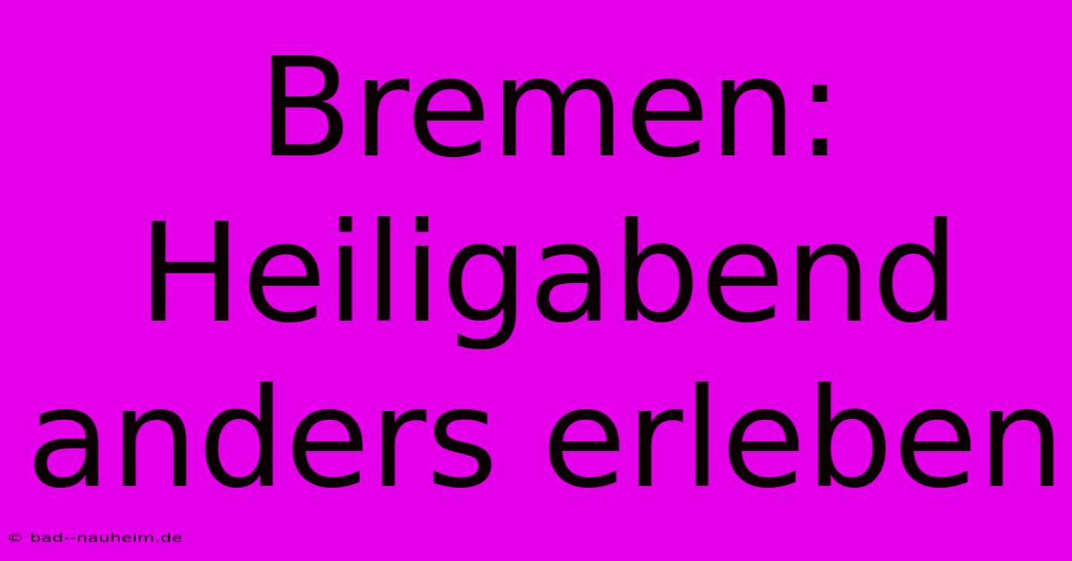 Bremen:  Heiligabend Anders Erleben