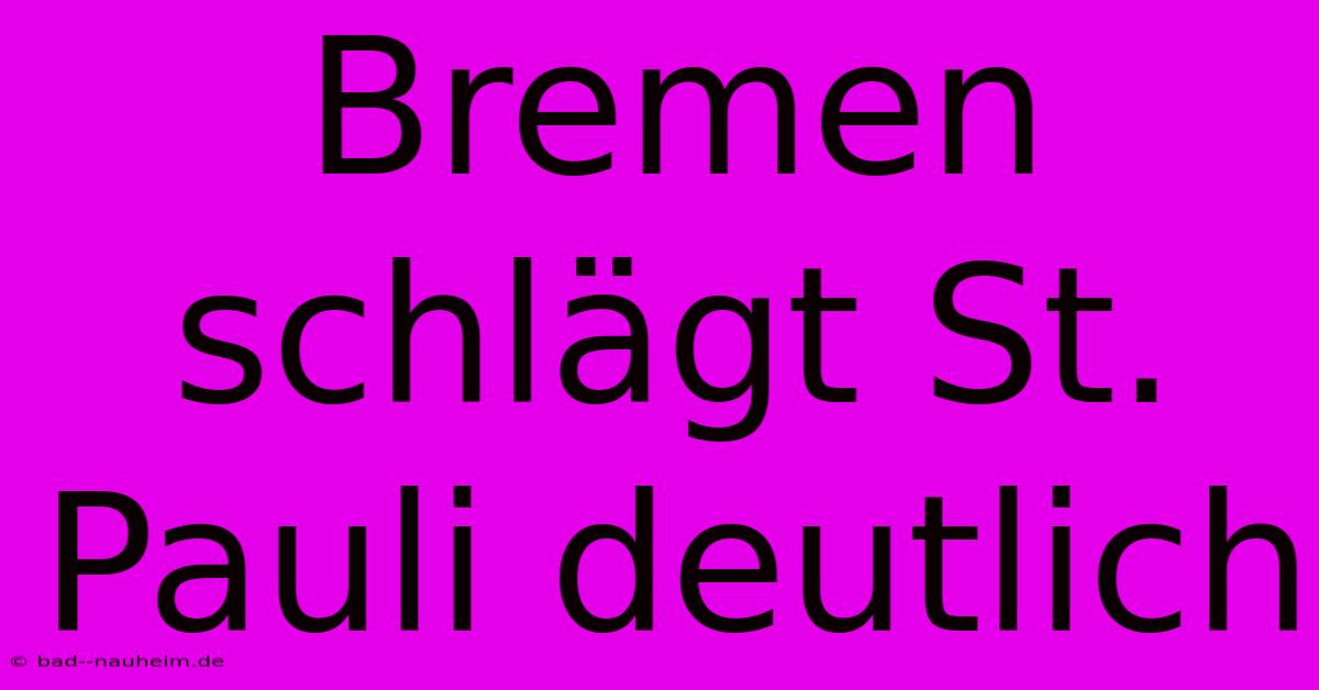 Bremen Schlägt St. Pauli Deutlich