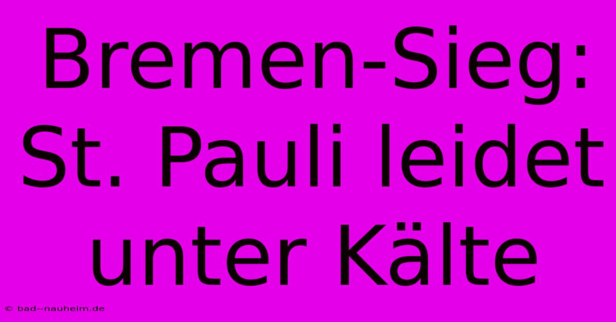 Bremen-Sieg: St. Pauli Leidet Unter Kälte