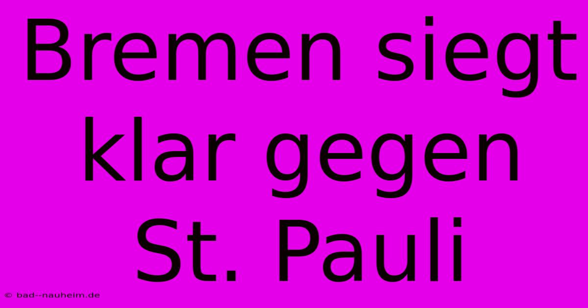 Bremen Siegt Klar Gegen St. Pauli