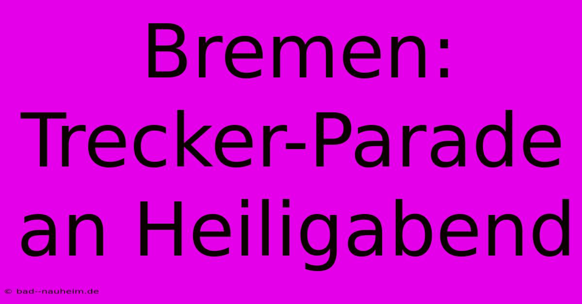 Bremen: Trecker-Parade An Heiligabend