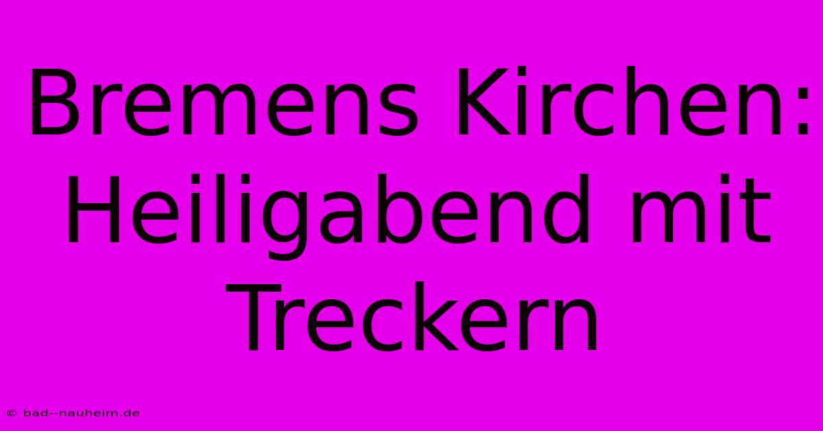 Bremens Kirchen: Heiligabend Mit Treckern