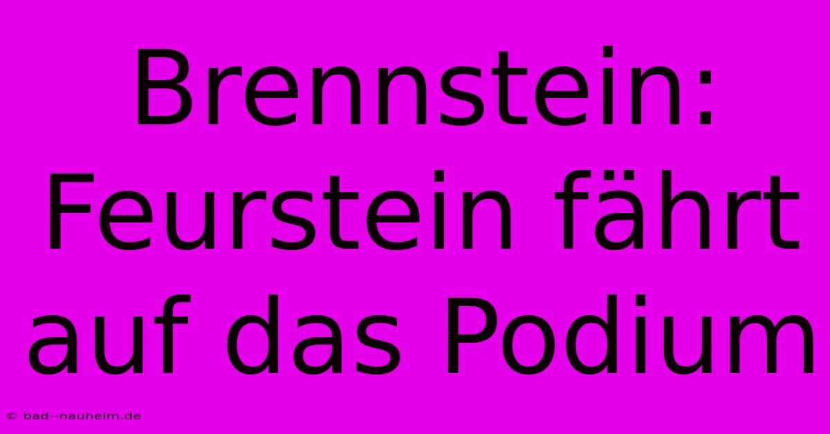 Brennstein: Feurstein Fährt Auf Das Podium