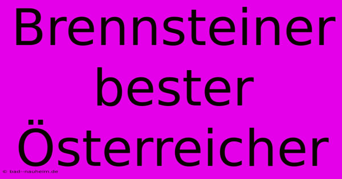 Brennsteiner Bester Österreicher