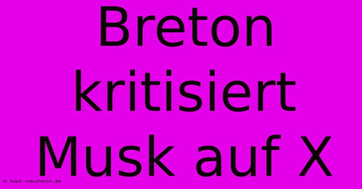 Breton Kritisiert Musk Auf X