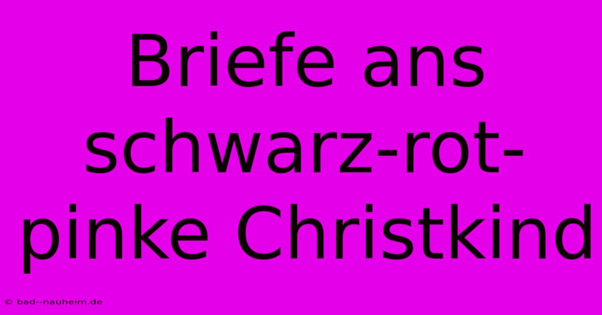 Briefe Ans Schwarz-rot-pinke Christkind