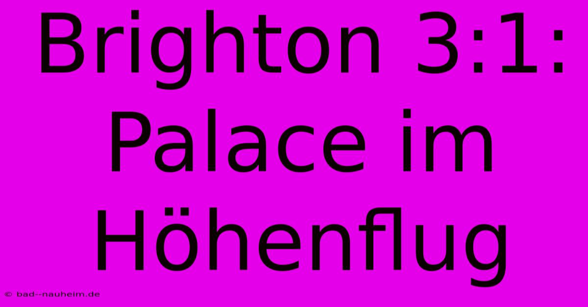 Brighton 3:1: Palace Im Höhenflug