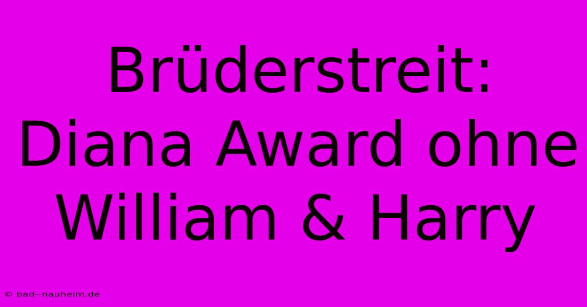 Brüderstreit: Diana Award Ohne William & Harry