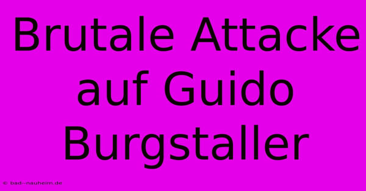 Brutale Attacke Auf Guido Burgstaller