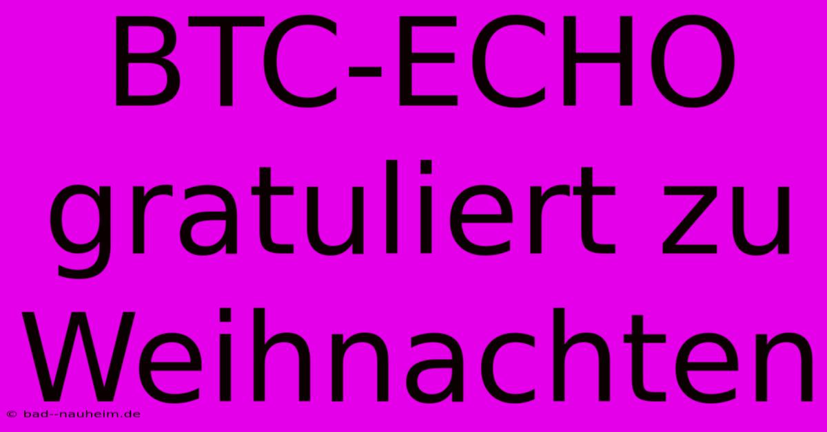 BTC-ECHO Gratuliert Zu Weihnachten