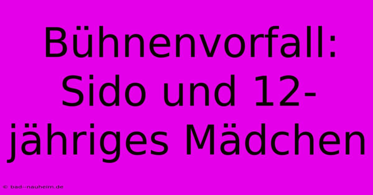 Bühnenvorfall: Sido Und 12-jähriges Mädchen