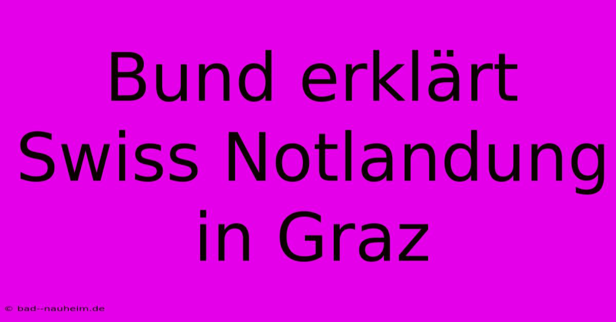 Bund Erklärt Swiss Notlandung In Graz