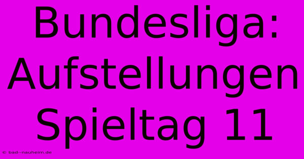 Bundesliga: Aufstellungen Spieltag 11