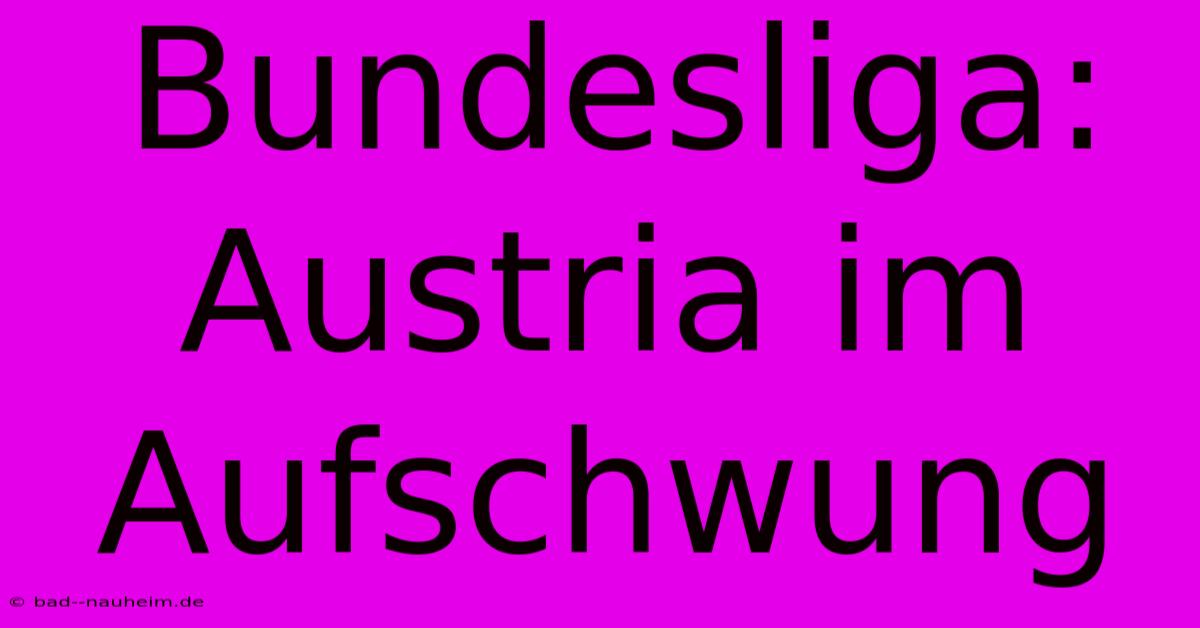 Bundesliga:  Austria Im Aufschwung