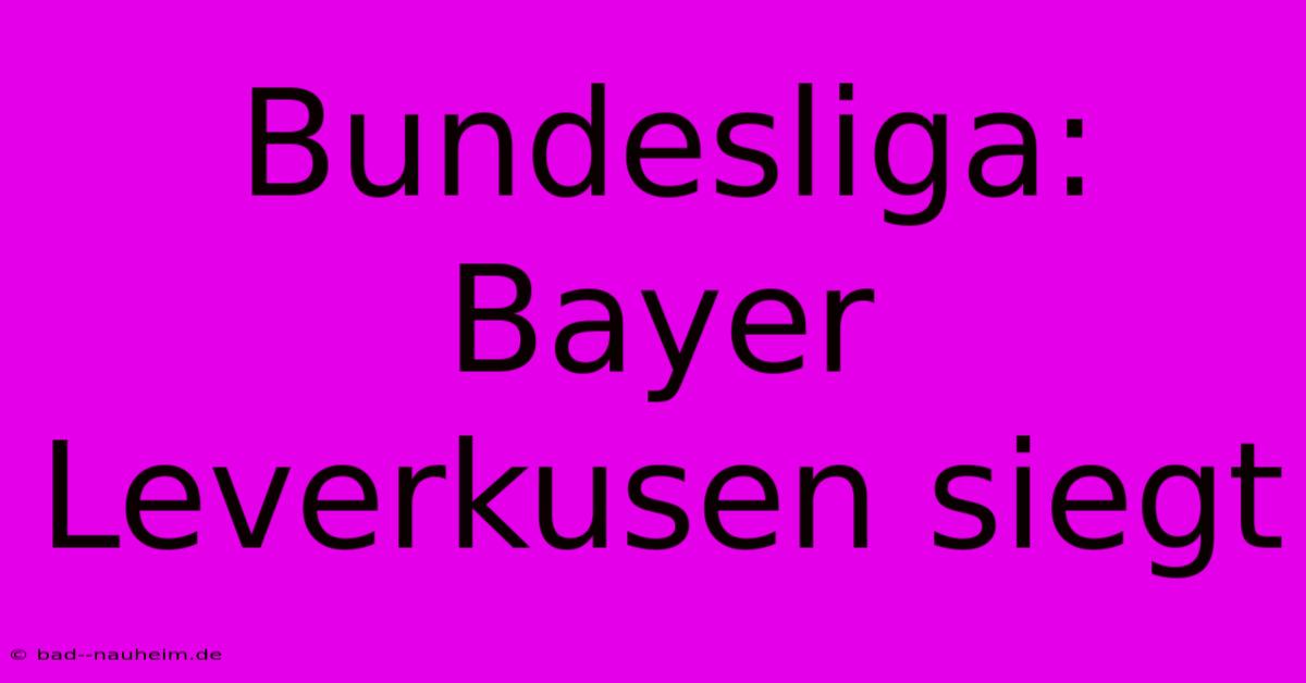 Bundesliga: Bayer Leverkusen Siegt