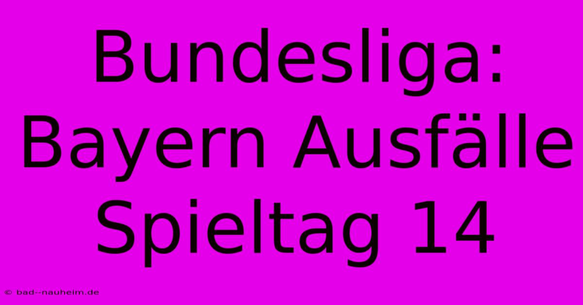 Bundesliga: Bayern Ausfälle Spieltag 14