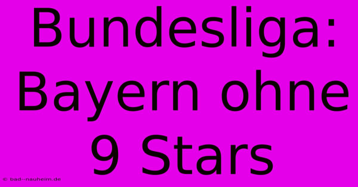 Bundesliga: Bayern Ohne 9 Stars