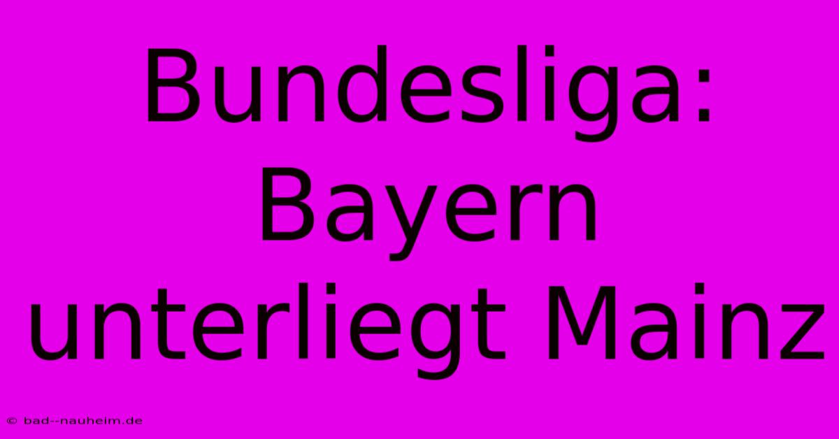 Bundesliga: Bayern Unterliegt Mainz