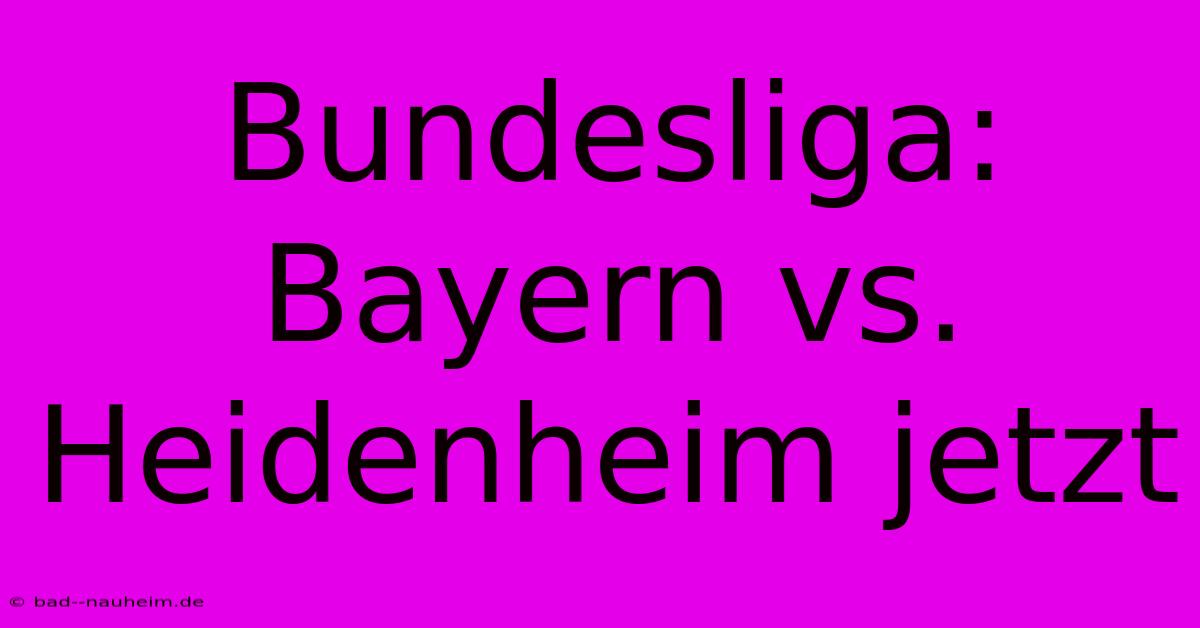 Bundesliga: Bayern Vs. Heidenheim Jetzt