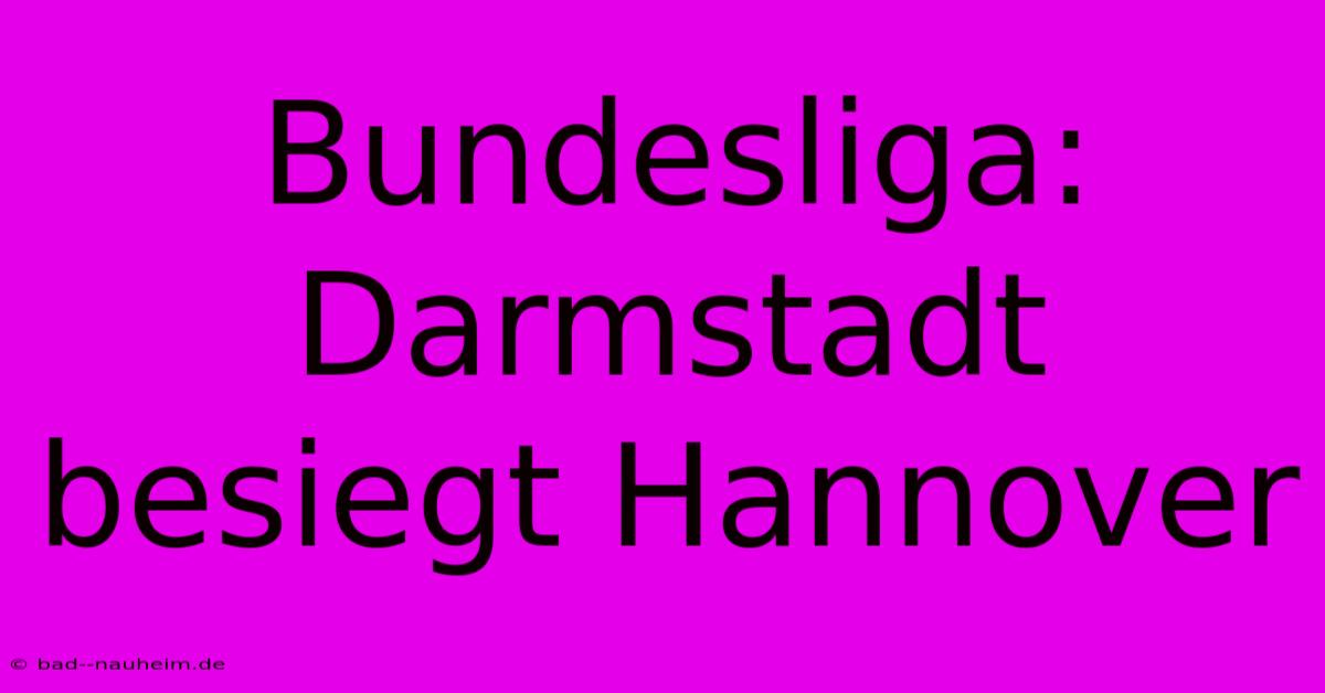 Bundesliga: Darmstadt Besiegt Hannover