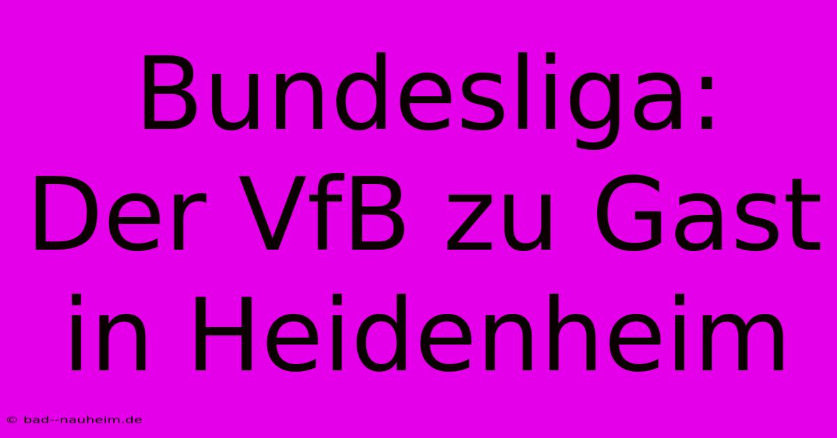 Bundesliga: Der VfB Zu Gast In Heidenheim