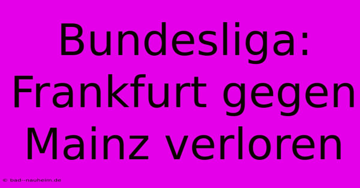 Bundesliga: Frankfurt Gegen Mainz Verloren