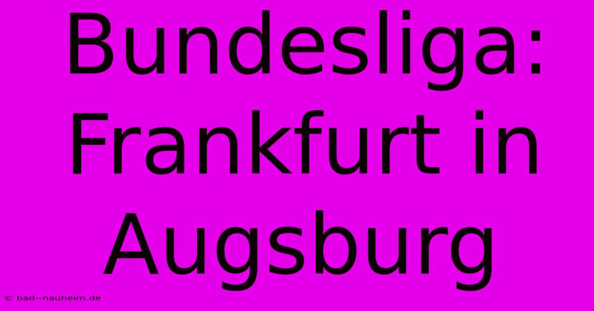 Bundesliga: Frankfurt In Augsburg