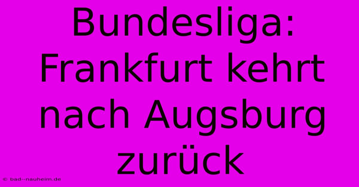 Bundesliga: Frankfurt Kehrt Nach Augsburg Zurück