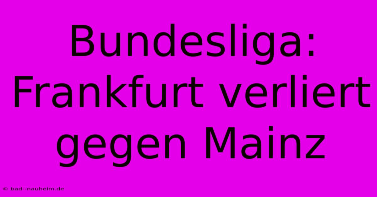 Bundesliga: Frankfurt Verliert Gegen Mainz