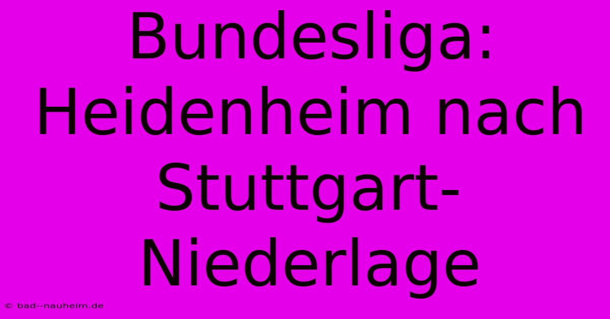 Bundesliga: Heidenheim Nach Stuttgart-Niederlage