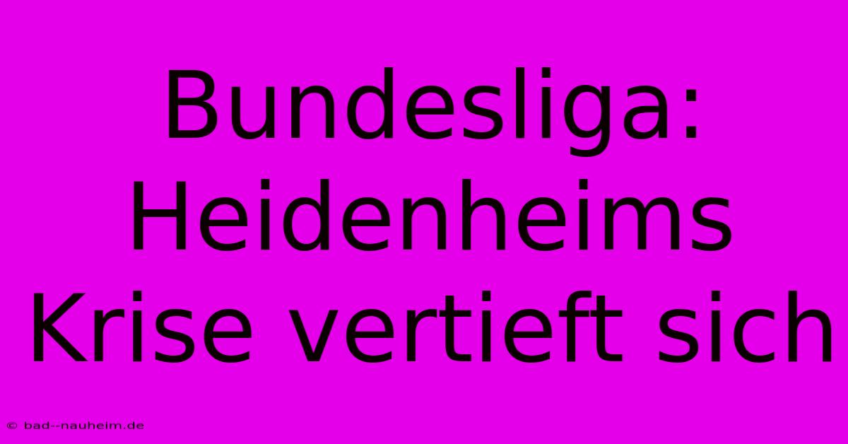 Bundesliga: Heidenheims Krise Vertieft Sich