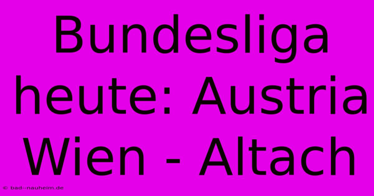 Bundesliga Heute: Austria Wien - Altach