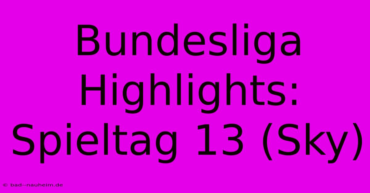 Bundesliga Highlights: Spieltag 13 (Sky)