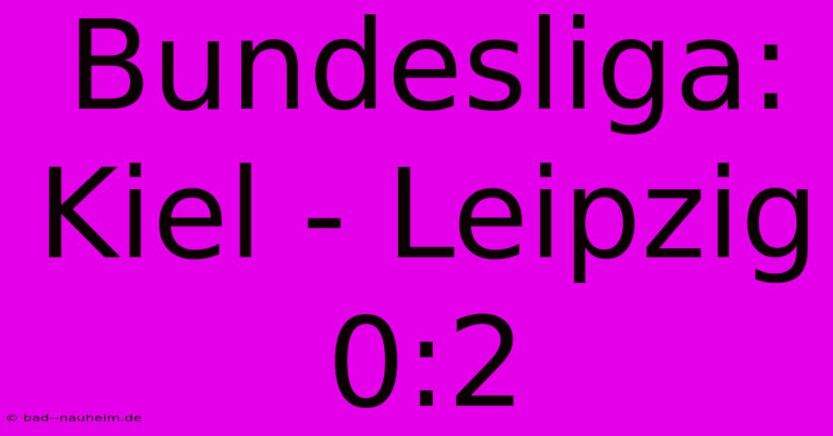 Bundesliga: Kiel - Leipzig 0:2